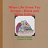 When Life Gives You Scraps - Black and White Edition