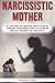 Narcissistic Mothers by Christina Covert