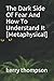 The Dark Side Of Fear And How To Understand It [Metaphysical] by Kerry Thompson