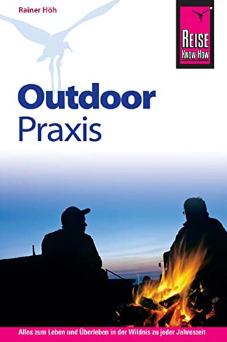 Outdoor-Praxis: Alles zum Erleben und Ãœberleben in der Wildnis zu jeder Jahreszeit (Paperback)