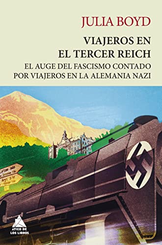 Portada de Viajeros en el Tercer Reich: El auge del fascismo contado por los viajeros que recorrieron la Alemania nazi, de Julia Boyd