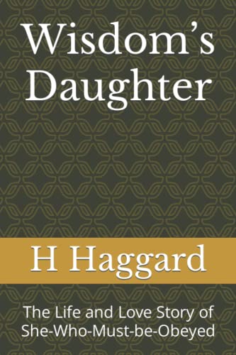 Wisdom’s Daughter: The Life and Love Story of She-Who-Must-be-Obeyed