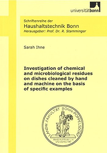 Investigation of Chemical and Microbiological Residues on Dishes Cleaned by Hand and Machine on the Basis of Specific Examples (Schriftenreihe Der Haushaltstechnik Bonn)