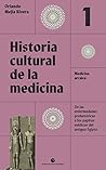 Historia cultural de la medicina. Vol. 1: Medicina arcaica. De las enfermedades prehistóricas a los papiros médicos del antiguo Egipto