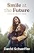Smile at the Future by David Schaeffer