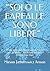 "SOLO LE FARFALLE SONO LIBE...