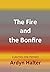 The Fire and the Bonfire: A...