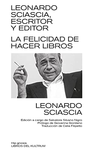 Leonardo Sciascia, escritor y editor: La felicidad de hacer libros (Paperback)