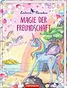 Einhorn-Paradies. Band 2: Magie der Freundschaft
