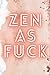 Zen As Fuck