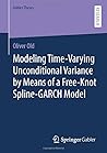 Modeling Time-Varying Unconditional Variance by Means of a Free-Knot Spline-GARCH Model (Gabler Theses)