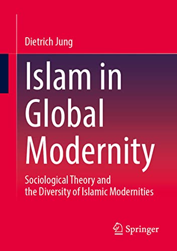 Islam in Global Modernity: Sociological Theory and the Diversity of Islamic Modernities (Paperback)
