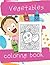 Vegetable Coloring Book: Vegetables & Fruit For Toddler & Baby