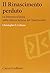 Il Rinascimento perduto. La letteratura latina nella cultura ... by Christopher S. Celenza