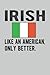 Irish Lined Notebook: Funny Irish Journal 120 Pages 6" x 9" for People with Irish Heritage & Roots
