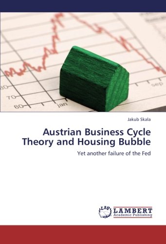 Austrian Business Cycle Theory and Housing Bubble: Yet another failure of the Fed (Paperback)