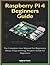Raspberry Pi 4 Beginners Guide: The Complete User Manual For Beginners, Setup, Programming, Projects Guide for Beginners