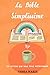 LA BIBLE SIMPLISSIME: La ve...
