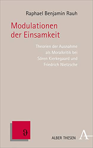 Modulationen Der Einsamkeit: Theorien Der Ausnahme Als Moralkritik Bei Soren Kierkegaard Und Friedrich Nietzsche (Alber Thesen Philosophie, 65) (German Edition)