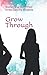 Grow Through: Stories of gr...