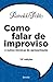 Como Falar de Improviso e O...