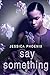 Say Something by Jessica  Phoenix