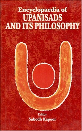 Encyclopaedia of Upanishads and Its Philosophy: An Exposition of the Fundamental Concepts, History, Philosophy, Teaching, Doctrines and the System of Upanishads (Hardcover)