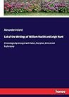 List of the Writings of William Hazlitt and Leigh Hunt: Chronologically Arranged with Notes, Escriptive, Critical and Explanatory