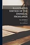 Illustrated Edition of the Donegal Highlands: Recast and Enlarged