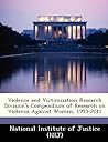 Violence and Victimization Research Division's Compendium of Research on Violence Against Women, 1993-2011