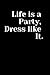 Life is a Party, Dress like...