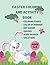 Easter Activity Book: For Kids Ages 4-8: A Fun Kid Workbook For Learning, Easter Basket Coloring, Dot to Dot, Color by number, Word Search and more