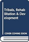 Tribals, Rehabilitation & Development