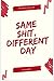 Same Shit, Different Day: A...