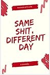 Same Shit, Different Day: A Journal