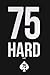 75 Day Hard: A TACTICAL GUIDE TO WINNING THE WAR WITH YOURSELF