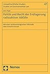 Politik Und Recht Der Endlagerung Radioaktiver Abfalle: Mit Einer Rechtssoziologischen Fallstudie Uber Schacht Konrad (Umweltrechtliche Studien - Studies on Environmental Law) (German Edition)