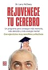 Rejuvenece tu cerebro: Un programa para conseguir más memoria, más atención y más energía mental Rejuvenece tu cerebro: Un programa para conseguir más memoria, más atención y más energía mental