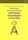 Manual para la puesta en valor del patrimonio arqueológico al... by Victor Manuel Lopez-Mencher...