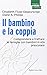 Il bambino e la coppia. Comprendere e trattare le famiglie con bambini in età prescolare