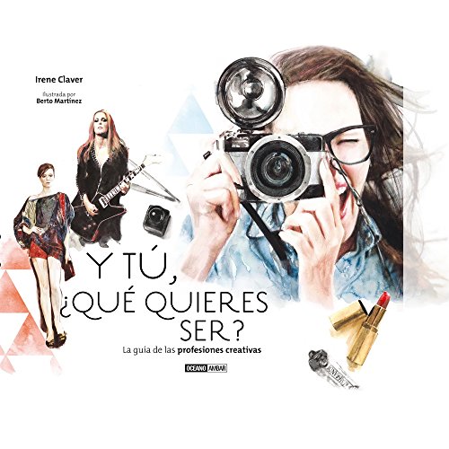 Y tú ¿ qué quieres ser?: La guía de las profesiones creativas (Muy Actual) (Spanish Edition)