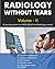 Radiology without tears Volume - II