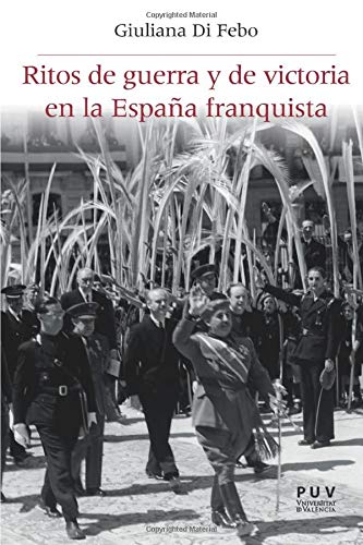 Ritos de guerra y de victoria en la España franquista (Història i Memòria del Franquisme) (Spanish Edition)