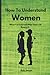 How To Understand Women Wha...