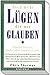 Noch mehr Lügen, die wir gl...