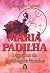 Maria Padilha. Segredos da ...