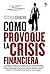Cómo provoqué la crisis fin...