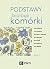 Podstawy biologii komórki. Tom 1