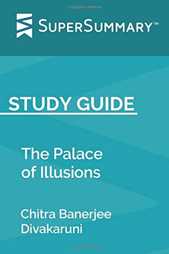 Study Guide: The Palace of Illusions by Chitra Banerjee Divakaruni (SuperSummary)