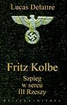 Fritz Kolbe. Szpieg w sercu III Rzeszy Fritz Kolbe. Szpieg w sercu III Rzeszy